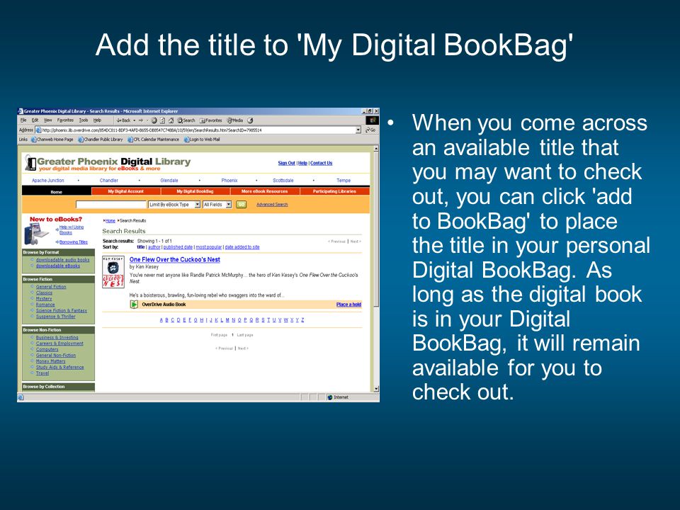 Add the title to My Digital BookBag When you come across an available title that you may want to check out, you can click add to BookBag to place the title in your personal Digital BookBag.
