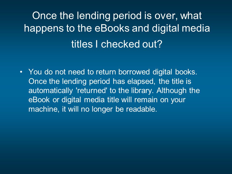 Once the lending period is over, what happens to the eBooks and digital media titles I checked out.