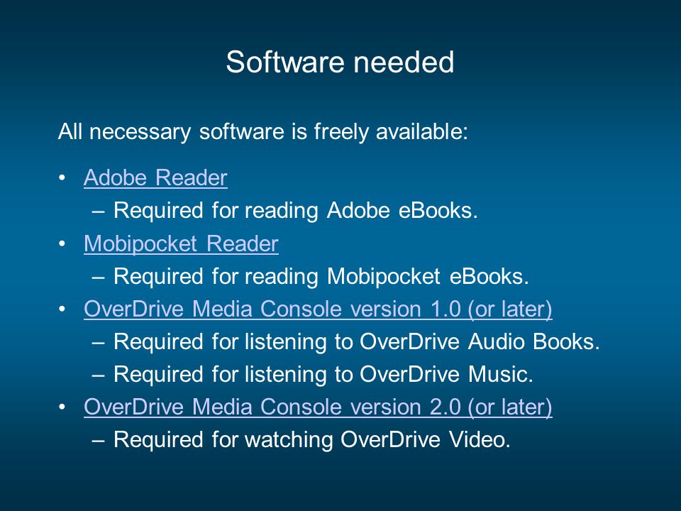Software needed All necessary software is freely available: Adobe Reader –Required for reading Adobe eBooks.