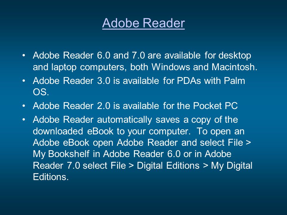 Adobe Reader Adobe Reader 6.0 and 7.0 are available for desktop and laptop computers, both Windows and Macintosh.