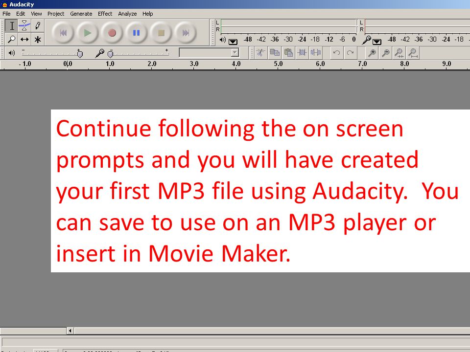 Continue following the on screen prompts and you will have created your first MP3 file using Audacity.