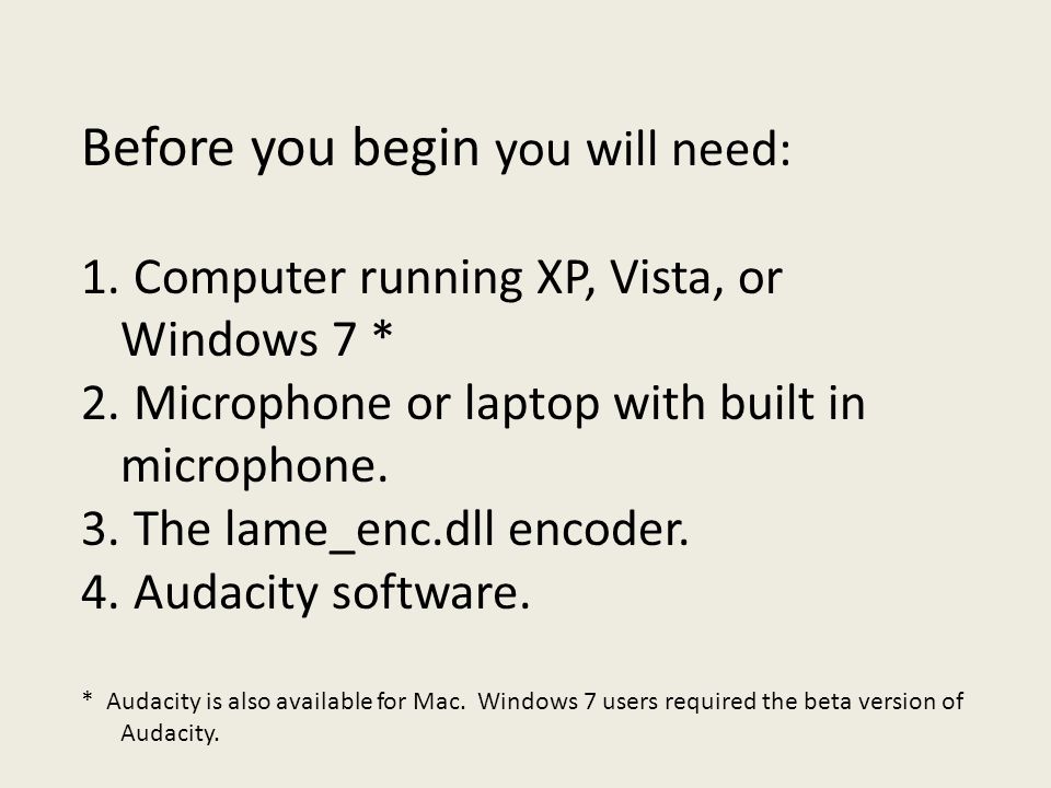 Before you begin you will need: 1. Computer running XP, Vista, or Windows 7 * 2.