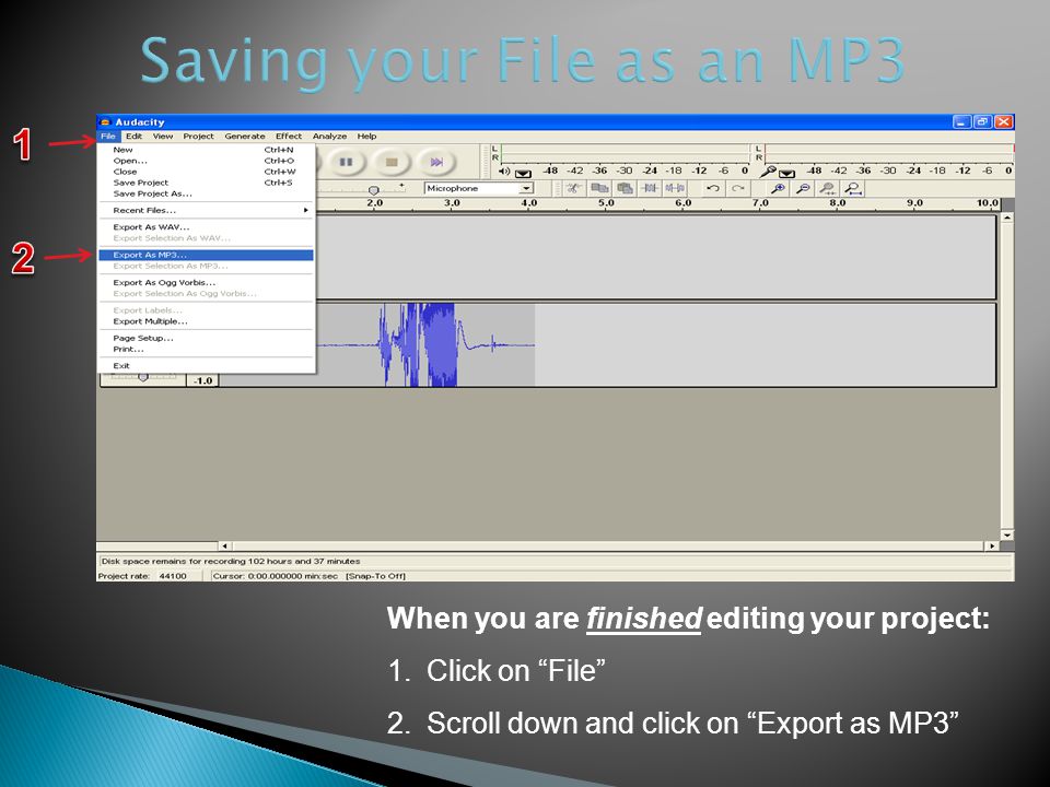 When you are finished editing your project: 1.Click on File 2.Scroll down and click on Export as MP3