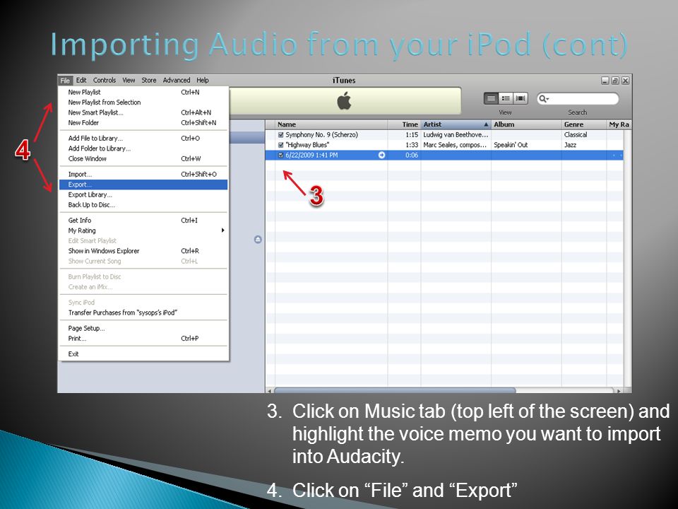 3.Click on Music tab (top left of the screen) and highlight the voice memo you want to import into Audacity.