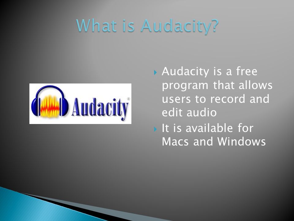  Audacity is a free program that allows users to record and edit audio  It is available for Macs and Windows