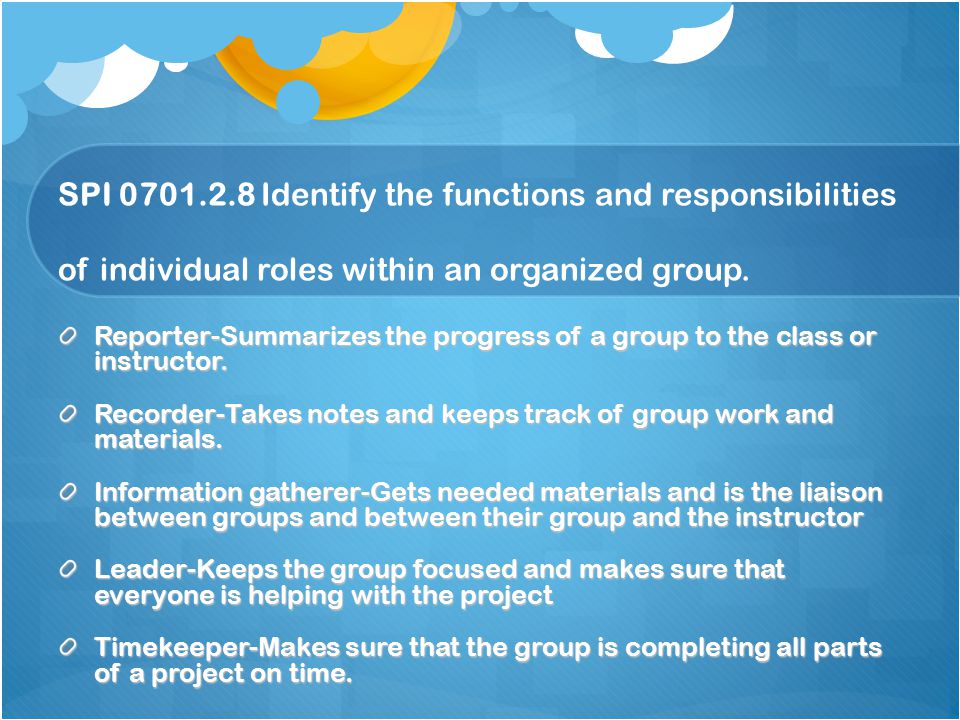 SPI Identify the functions and responsibilities of individual roles within an organized group.