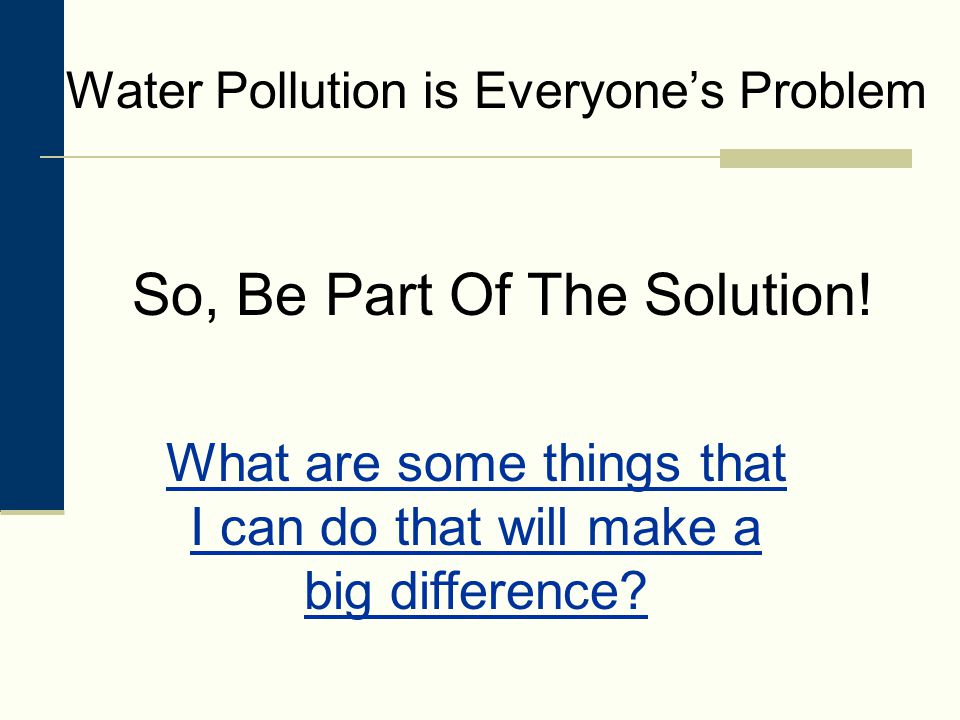 Water Pollution is Everyone’s Problem So, Be Part Of The Solution.