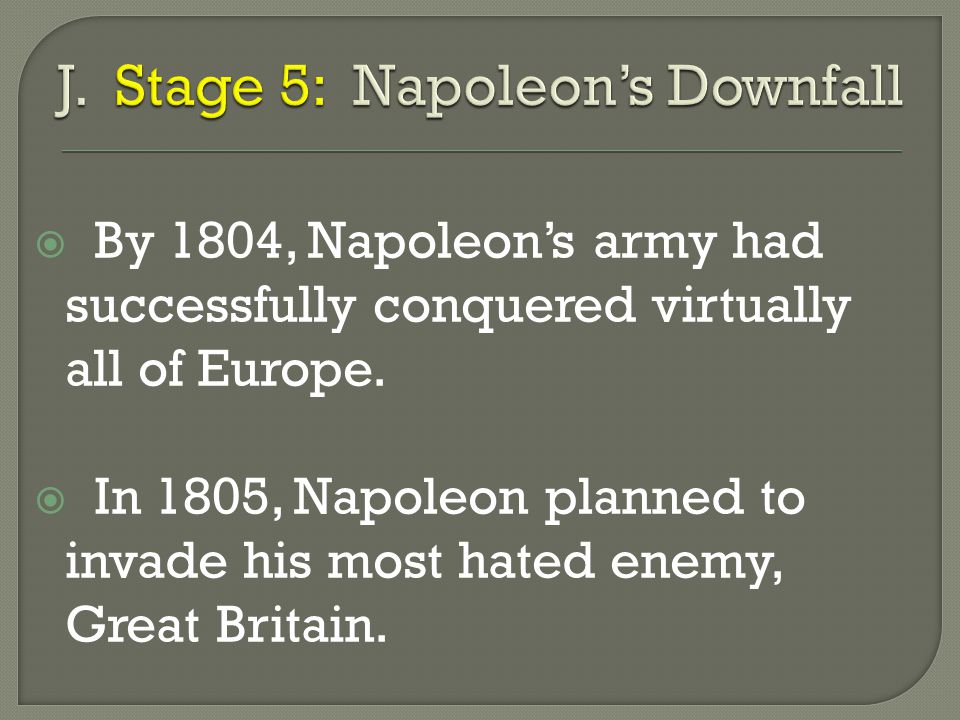  By 1804, Napoleon’s army had successfully conquered virtually all of Europe.