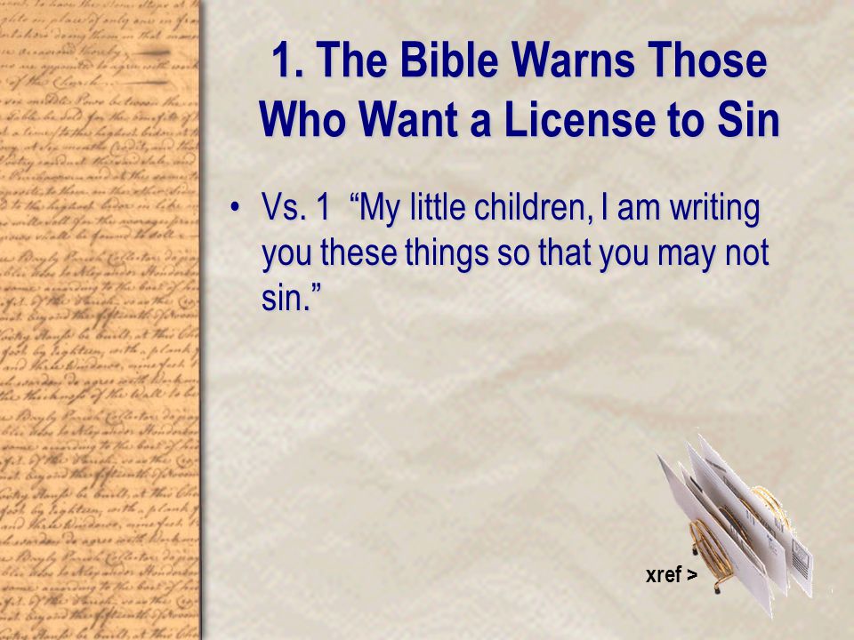 1. The Bible Warns Those Who Want a License to Sin Vs.