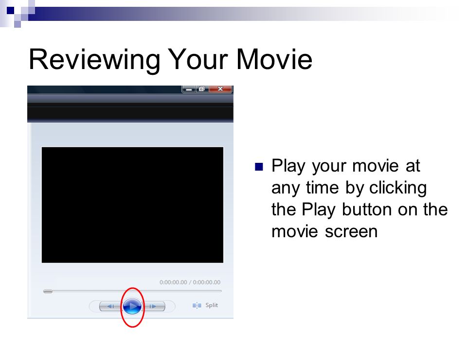 Reviewing Your Movie Play your movie at any time by clicking the Play button on the movie screen