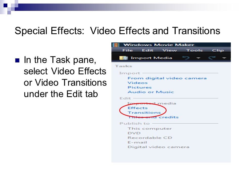 Special Effects: Video Effects and Transitions In the Task pane, select Video Effects or Video Transitions under the Edit tab