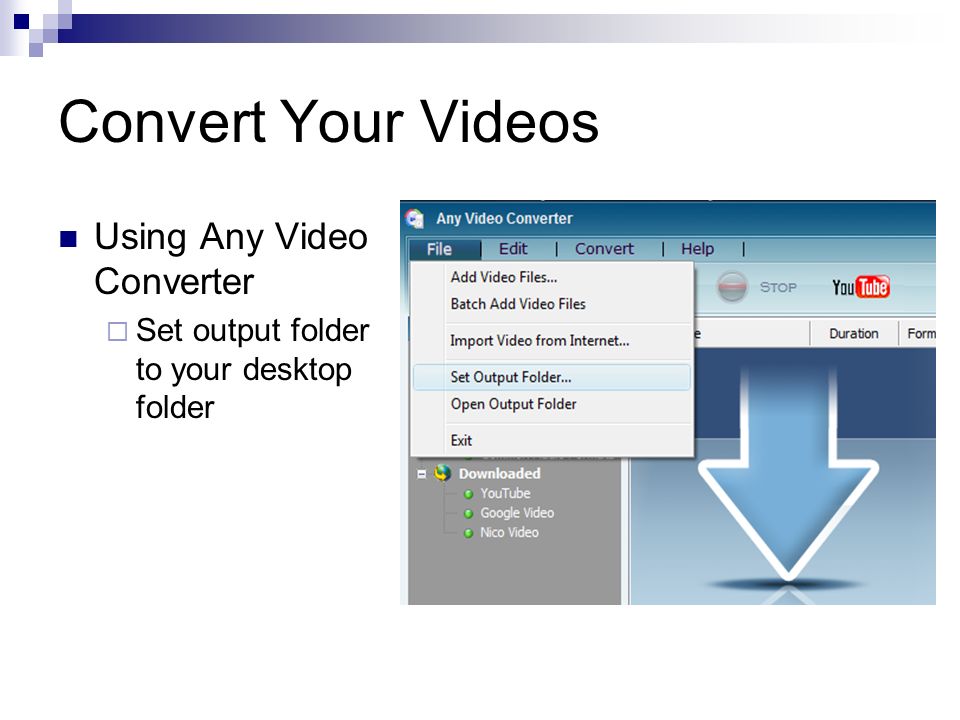 Convert Your Videos Using Any Video Converter  Set output folder to your desktop folder