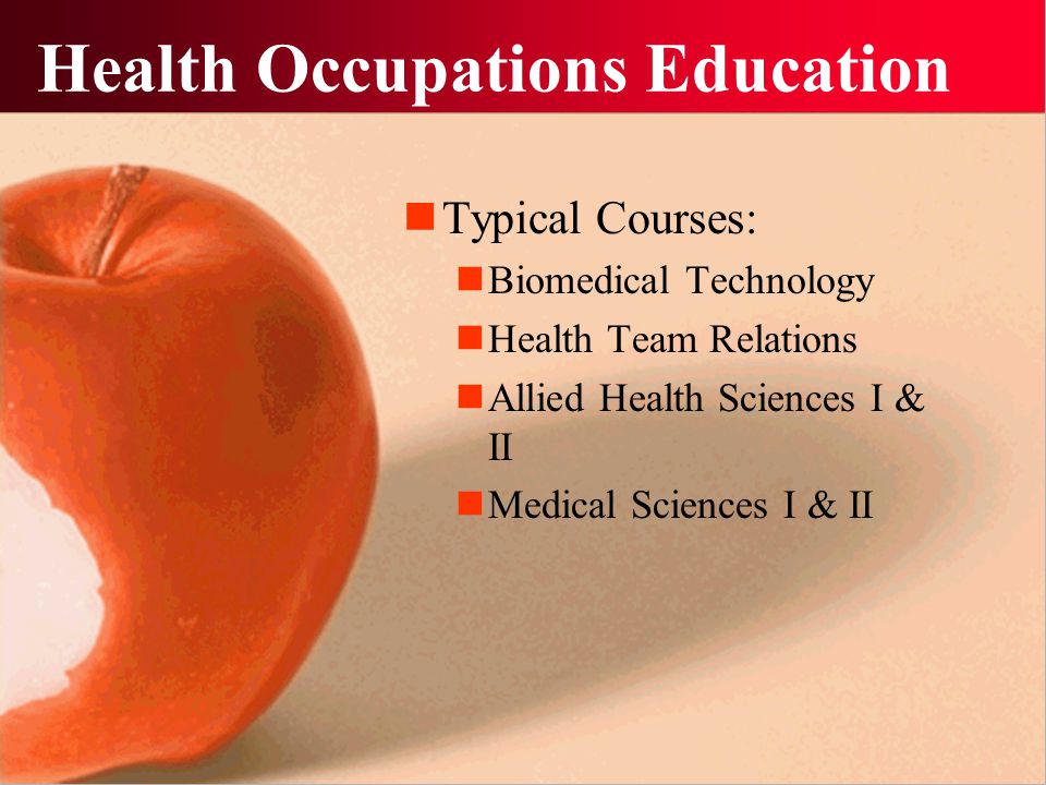 Health Occupations Education Typical Courses: Biomedical Technology Health Team Relations Allied Health Sciences I & II Medical Sciences I & II