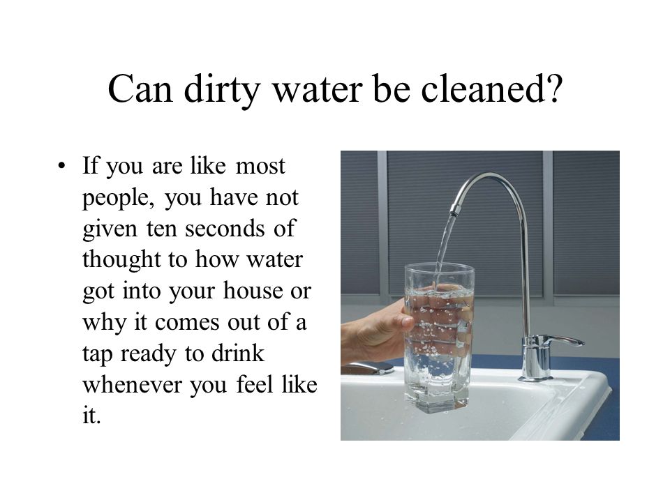 Can dirty water be cleaned.