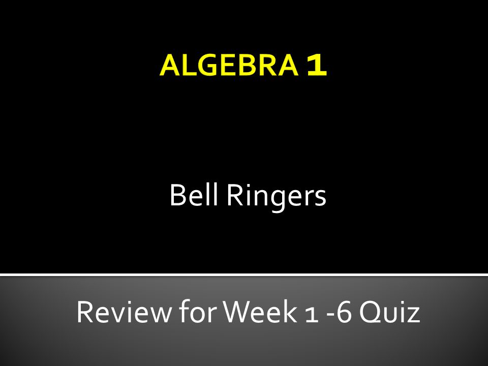 Bell Ringers Review for Week 1 -6 Quiz