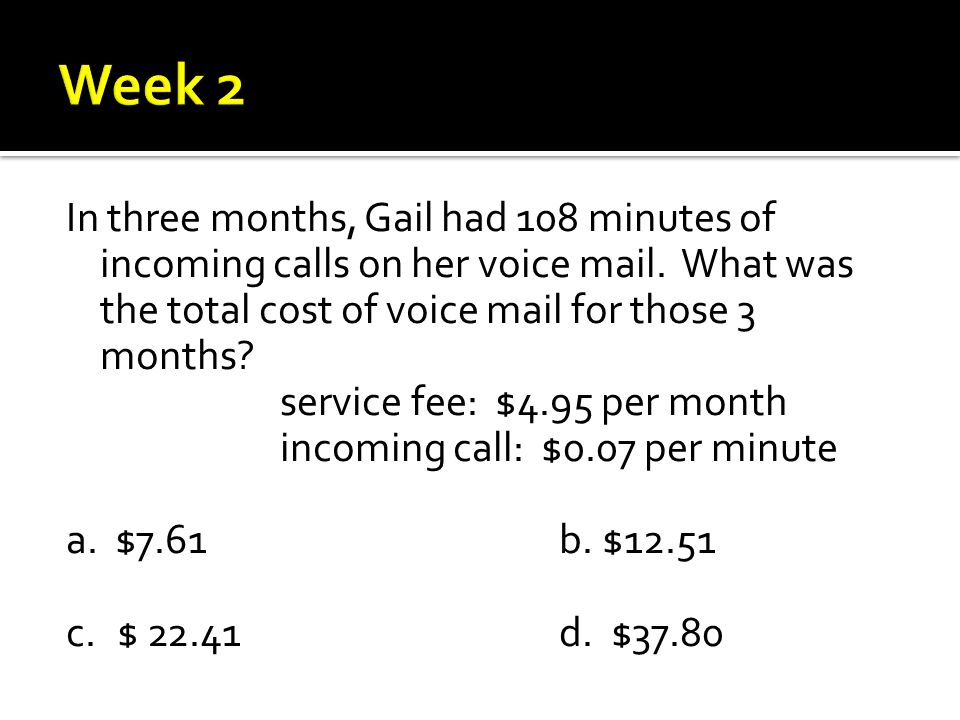 In three months, Gail had 108 minutes of incoming calls on her voice mail.