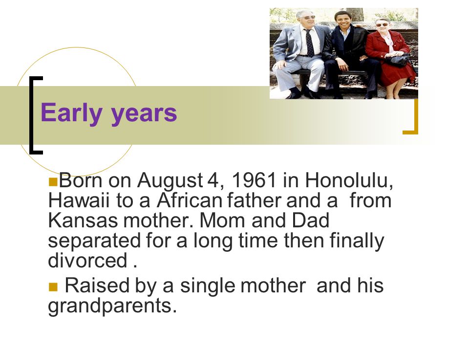 Early years Born on August 4, 1961 in Honolulu, Hawaii to a African father and a from Kansas mother.