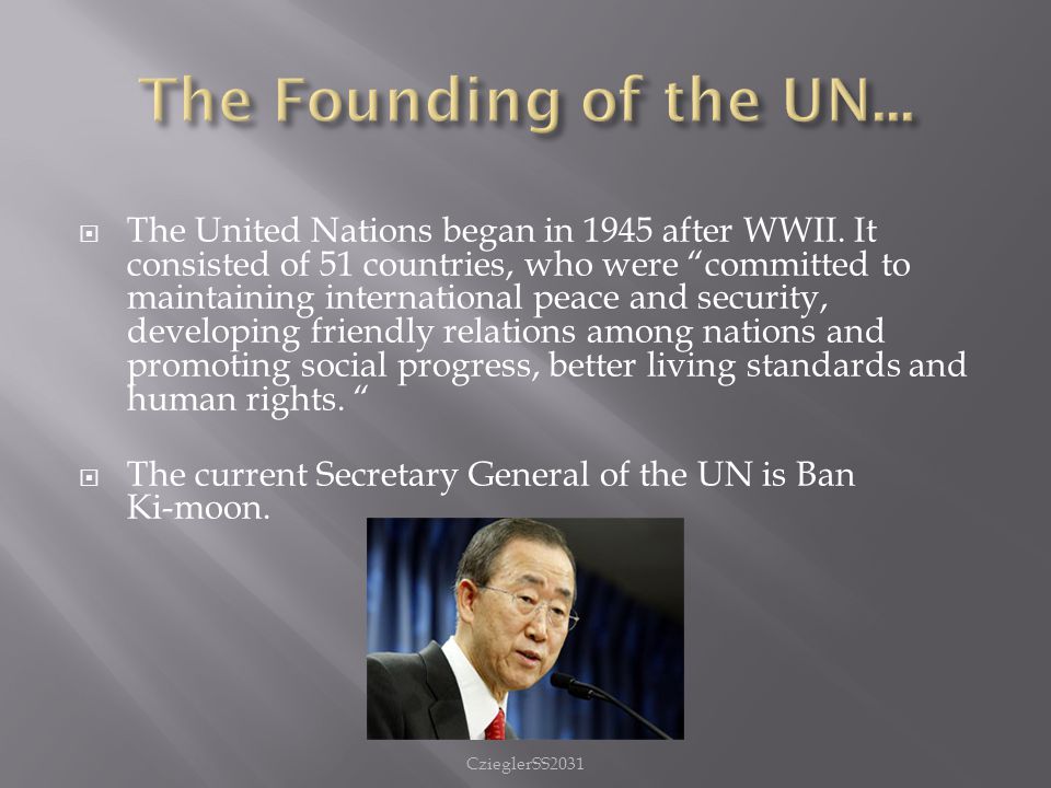  The United Nations began in 1945 after WWII.