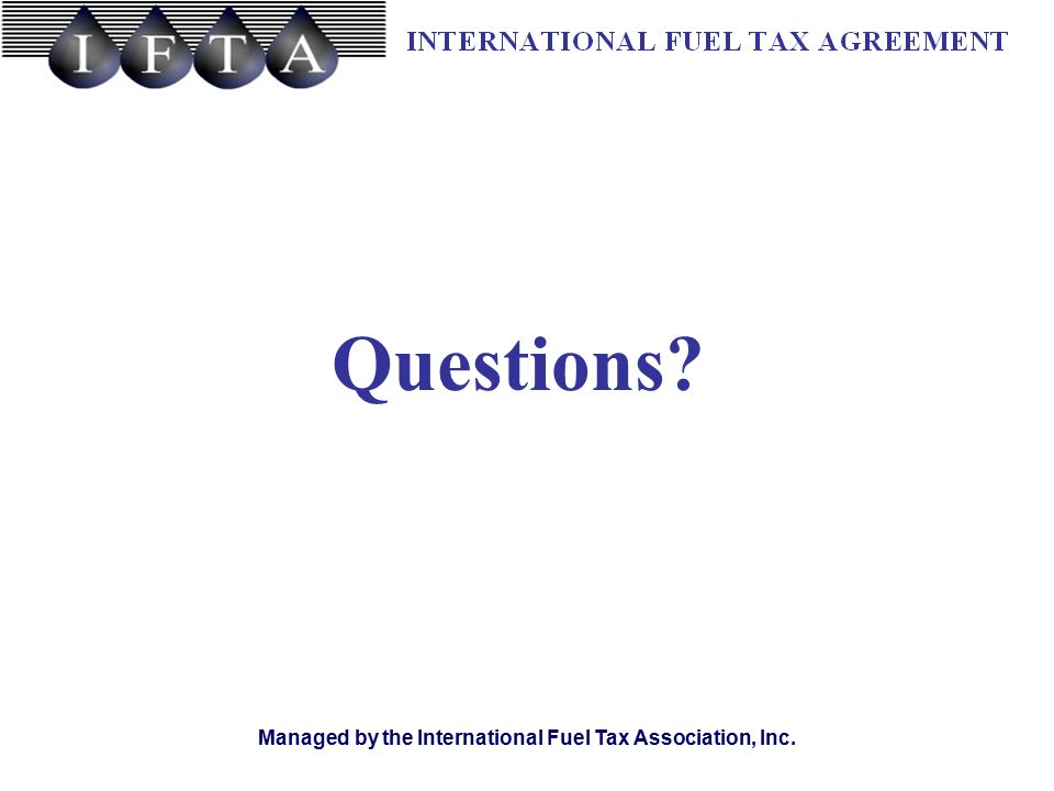 Managed by the International Fuel Tax Association, Inc. Questions