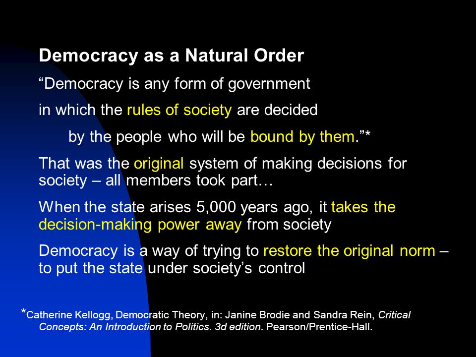 Democracy. Democracy as a Natural Order Democracy is any form of