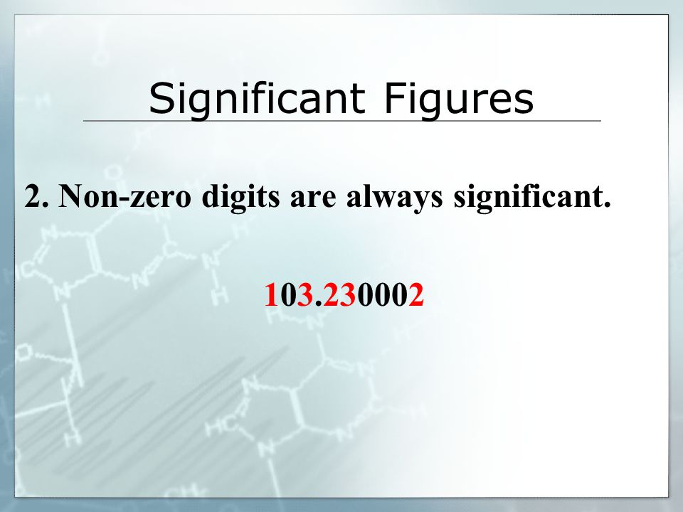 Significant Figures 2. Non-zero digits are always significant