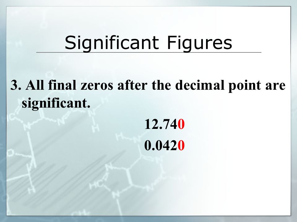 Significant Figures 3. All final zeros after the decimal point are significant