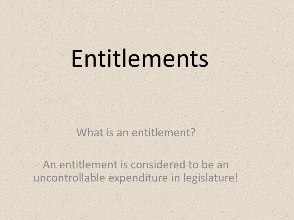 Entitlements What is an entitlement.