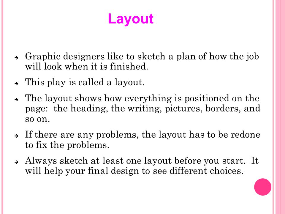 Layout  Graphic designers like to sketch a plan of how the job will look when it is finished.