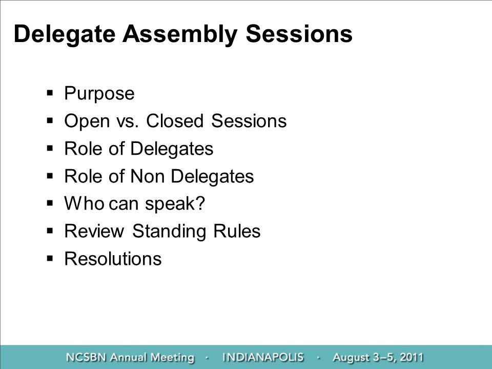 Delegate Assembly Sessions  Purpose  Open vs.