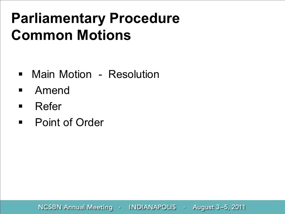 Parliamentary Procedure Common Motions  Main Motion - Resolution  Amend  Refer  Point of Order