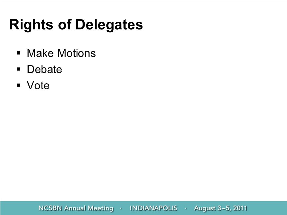 Rights of Delegates  Make Motions  Debate  Vote