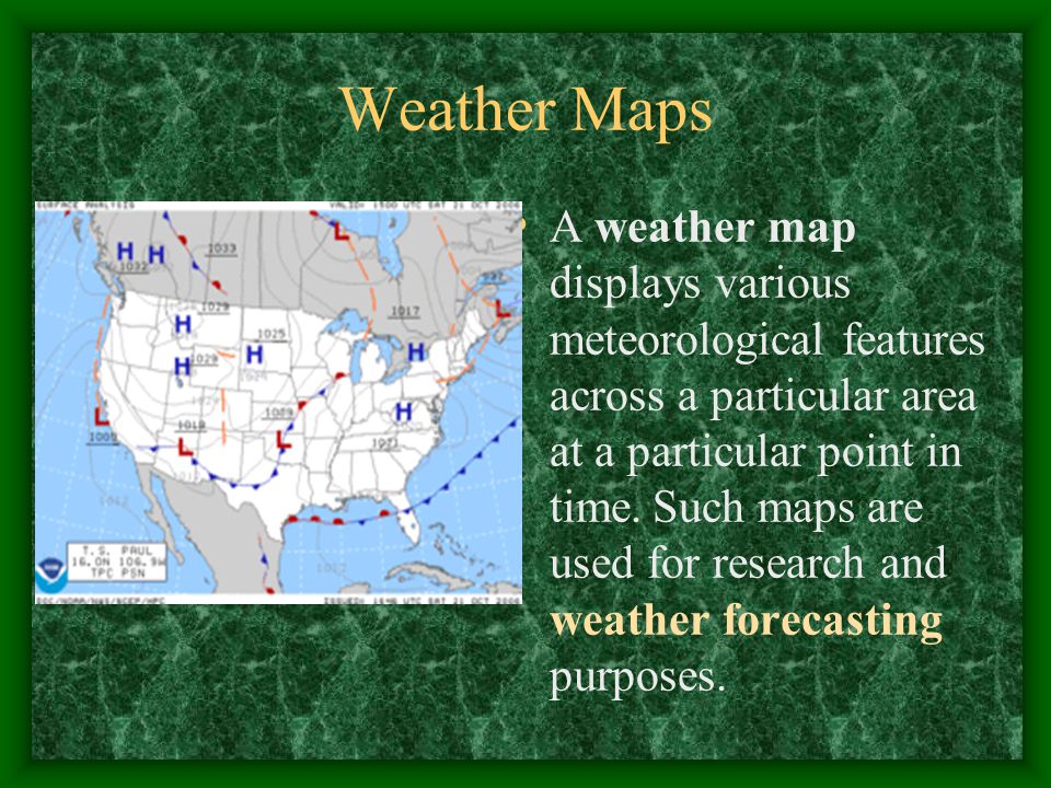 Other tools are… Weather Maps Radar Doppler Radar Satellites / GPS Weather Balloons / Radiosonde Personal observations Almanac Lightening Detector Weather Rope or Weather Rock