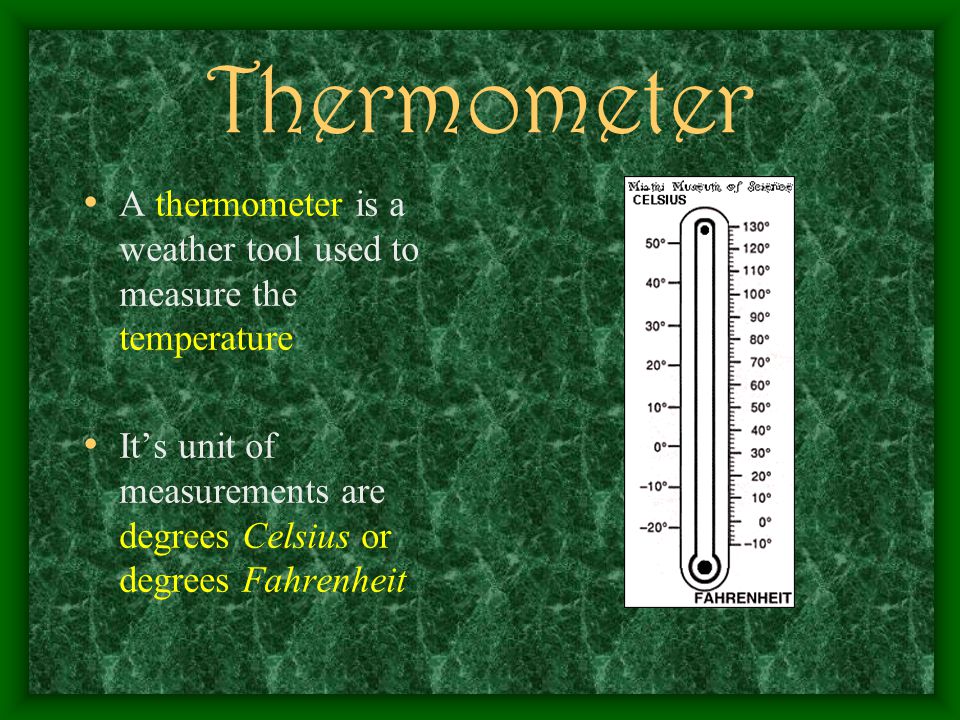 The Most Common Weather Tools Are: Thermometer Wind Vane Anemometer Barometer Rain Gauge Psychrometer H.V.S.