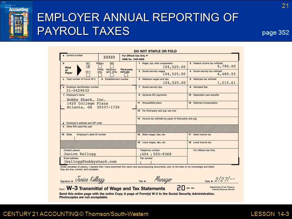 CENTURY 21 ACCOUNTING © Thomson/South-Western 21 LESSON 14-3 EMPLOYER ANNUAL REPORTING OF PAYROLL TAXES page 352