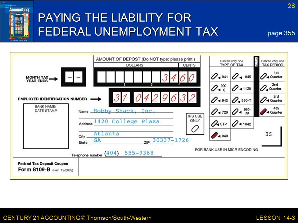 CENTURY 21 ACCOUNTING © Thomson/South-Western 28 LESSON 14-3 PAYING THE LIABILITY FOR FEDERAL UNEMPLOYMENT TAX page 355