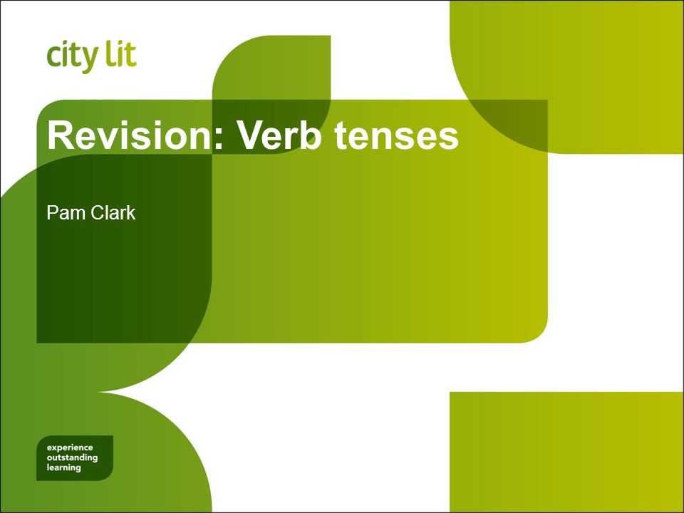 Revision: Verb tenses Pam Clark
