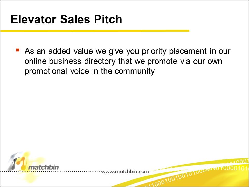 Elevator Sales Pitch  As an added value we give you priority placement in our online business directory that we promote via our own promotional voice in the community