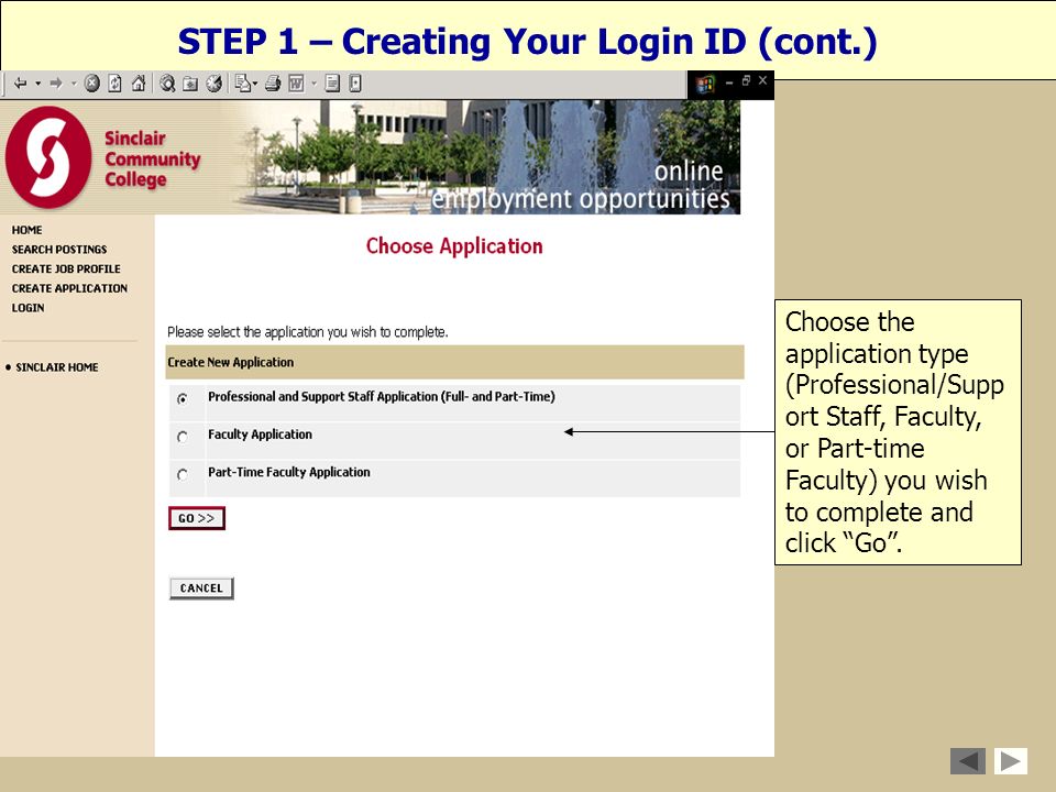 STEP 1 – Creating Your Login ID (cont.) Choose the application type (Professional/Supp ort Staff, Faculty, or Part-time Faculty) you wish to complete and click Go .