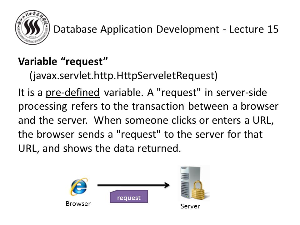 Variable request (javax.servlet.http.HttpServeletRequest) It is a pre-defined variable.
