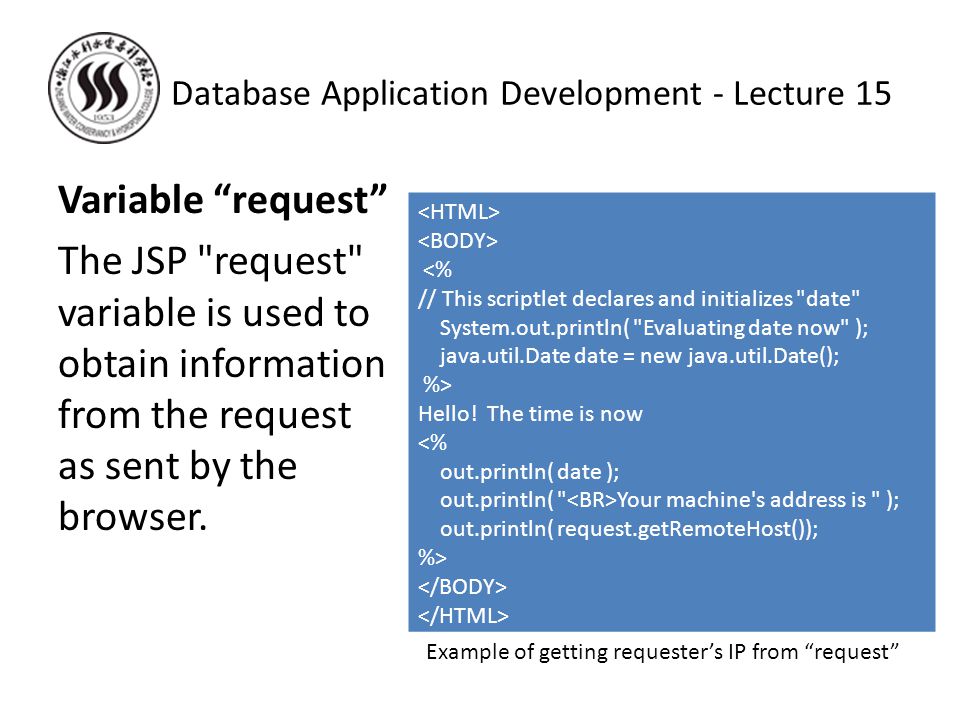 Variable request The JSP request variable is used to obtain information from the request as sent by the browser.