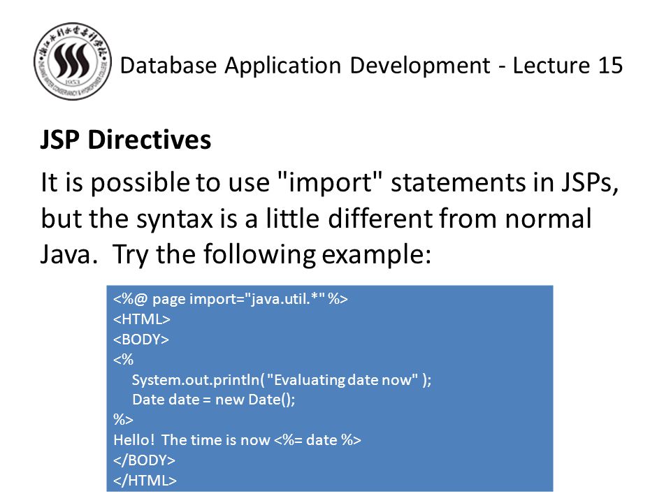 JSP Directives It is possible to use import statements in JSPs, but the syntax is a little different from normal Java.