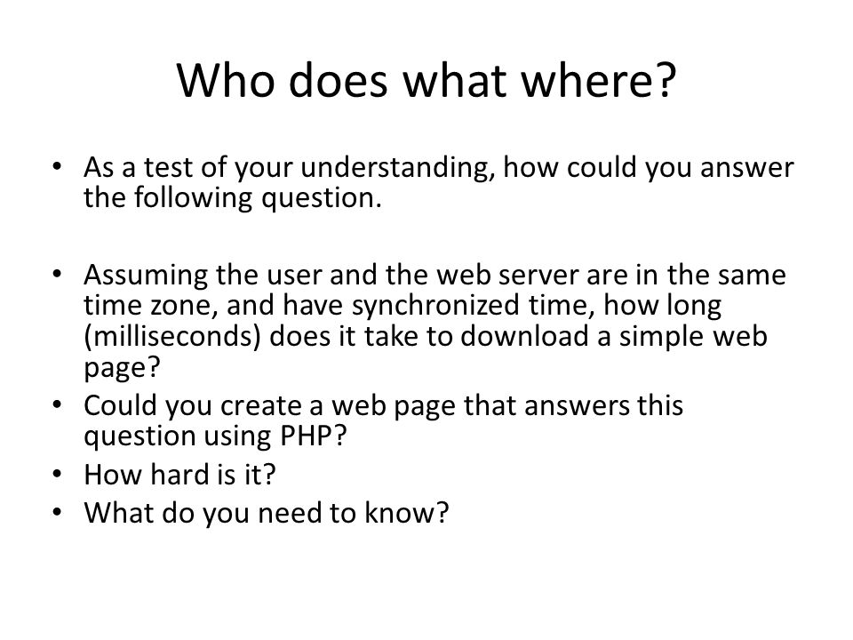 Who does what where. As a test of your understanding, how could you answer the following question.