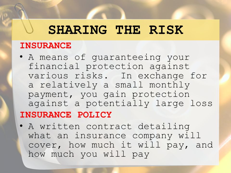 SHARING THE RISK INSURANCE A means of guaranteeing your financial protection against various risks.