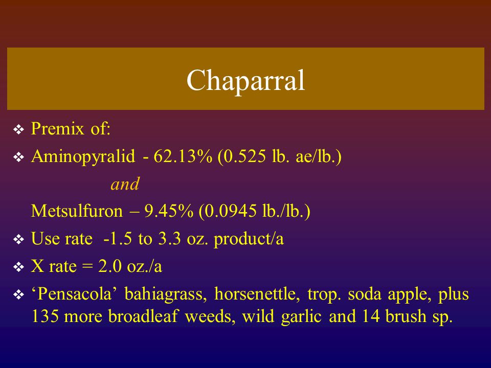 Chaparral  Premix of:  Aminopyralid % (0.525 lb.