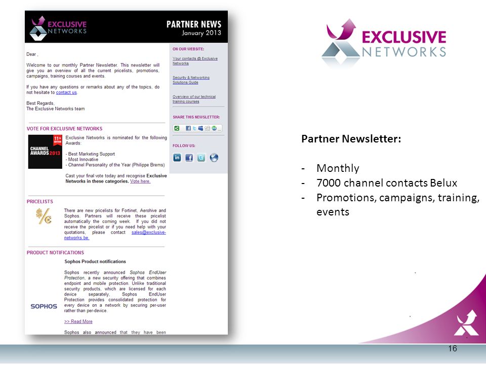 Partner Newsletter: -Monthly channel contacts Belux -Promotions, campaigns, training, events 16