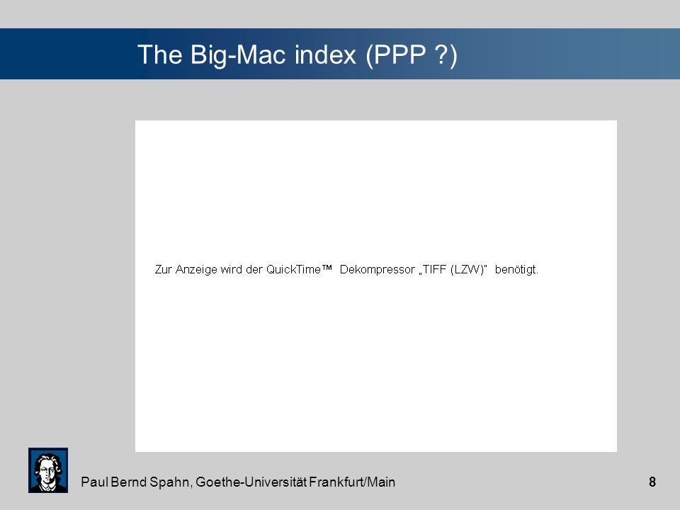 Paul Bernd Spahn, Goethe-Universität Frankfurt/Main8 The Big-Mac index (PPP )