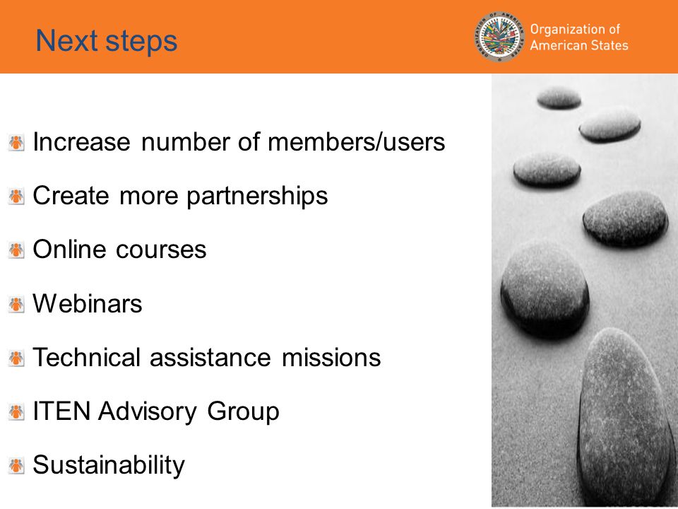 Next steps Increase number of members/users Create more partnerships Online courses Webinars Technical assistance missions ITEN Advisory Group Sustainability