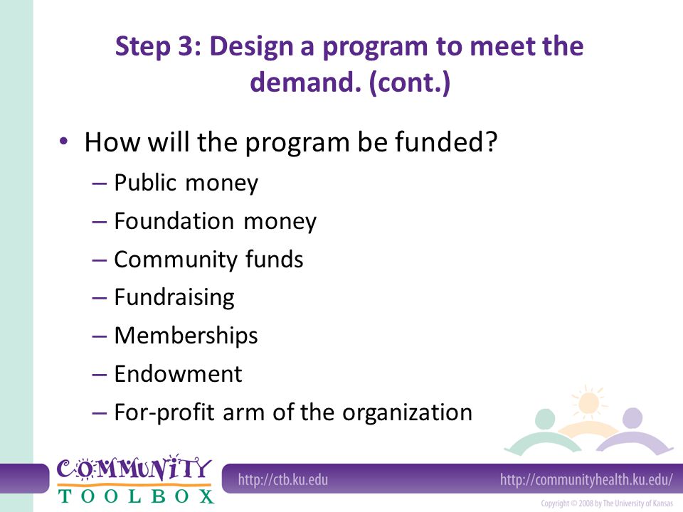 Step 3: Design a program to meet the demand. (cont.) How will the program be funded.