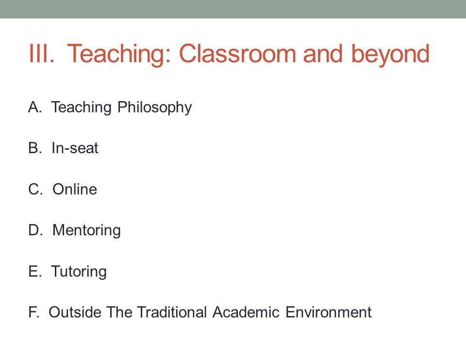 III. Teaching: Classroom and beyond A. Teaching Philosophy B.
