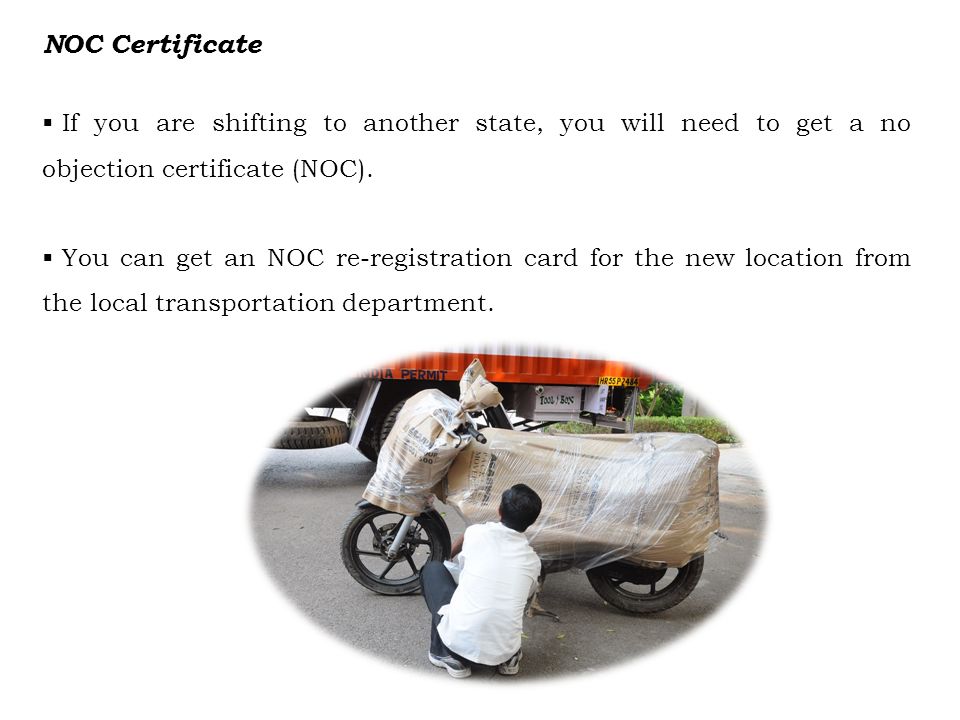 NOC Certificate  If you are shifting to another state, you will need to get a no objection certificate (NOC).